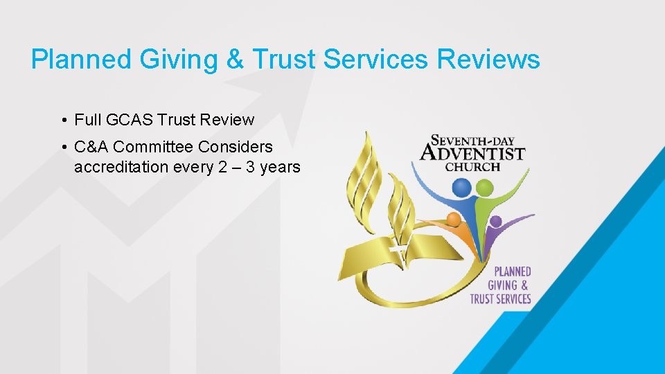 Planned Giving & Trust Services Reviews • Full GCAS Trust Review • C&A Committee