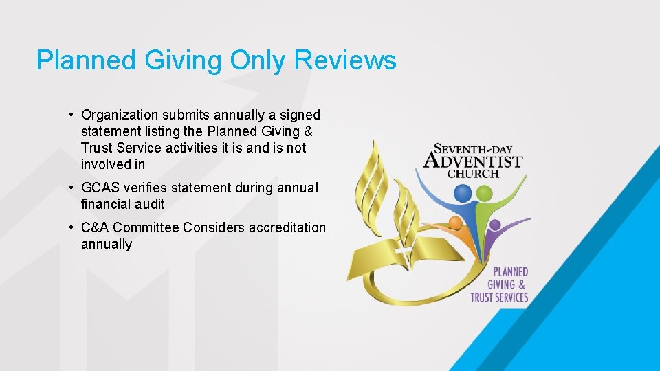 Planned Giving Only Reviews • Organization submits annually a signed statement listing the Planned
