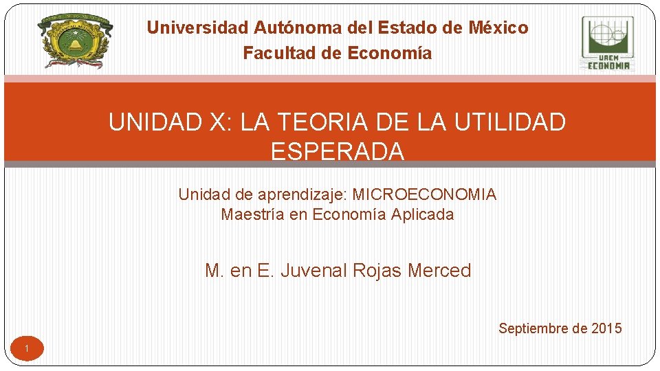 Universidad Autónoma del Estado de México Facultad de Economía UNIDAD X: LA TEORIA DE