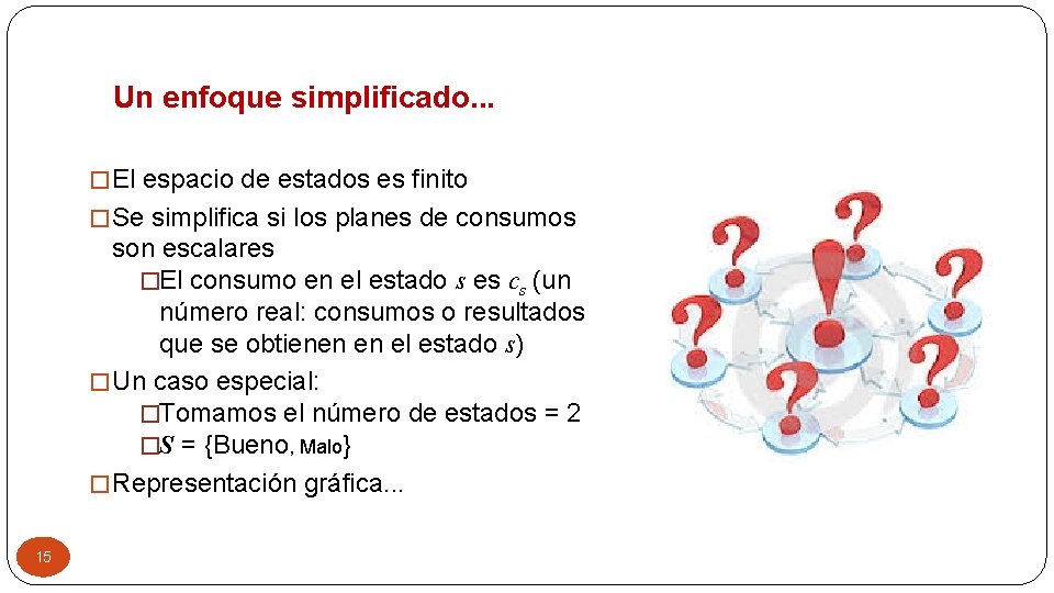 Un enfoque simplificado. . . � El espacio de estados es finito � Se