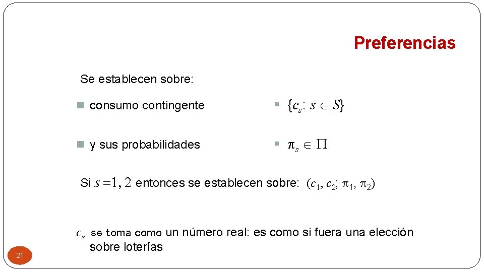 Preferencias Se establecen sobre: n consumo contingente § {cs: s Î S} n y