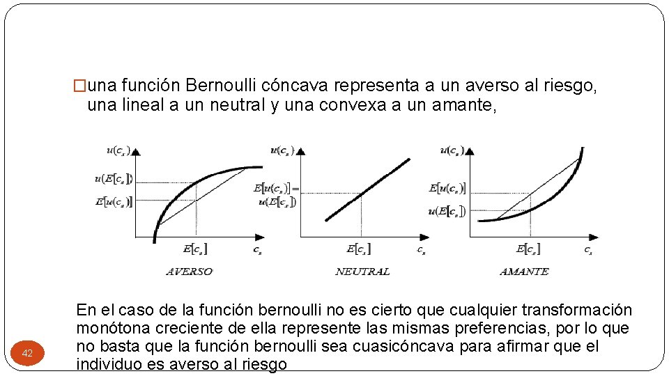 �una función Bernoulli cóncava representa a un averso al riesgo, una lineal a un