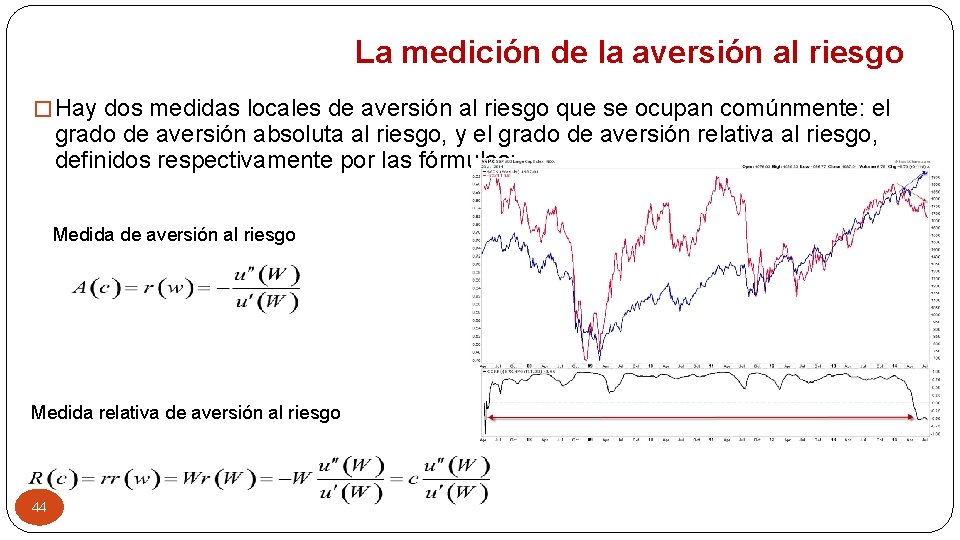 La medición de la aversión al riesgo � Hay dos medidas locales de aversión