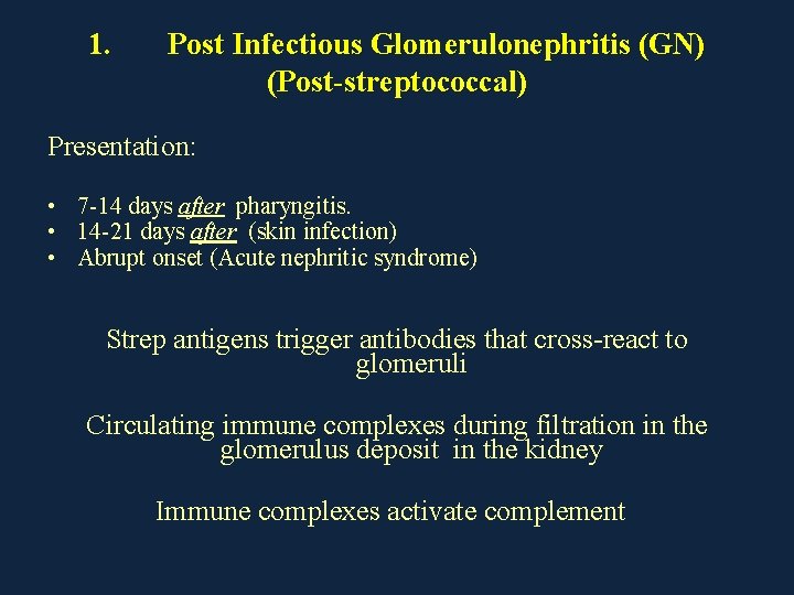 1. Post Infectious Glomerulonephritis (GN) (Post-streptococcal) Presentation: • 7 -14 days after pharyngitis. •