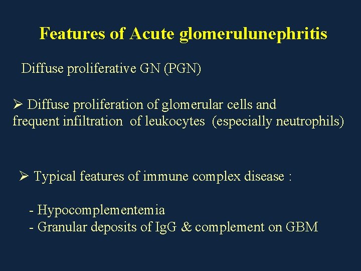 Features of Acute glomerulunephritis Diffuse proliferative GN (PGN) Ø Diffuse proliferation of glomerular cells