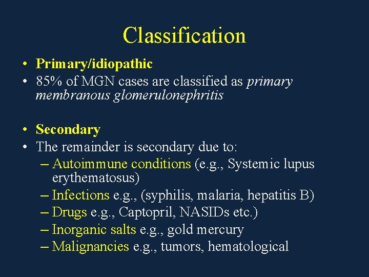 Classification • Primary/idiopathic • 85% of MGN cases are classified as primary membranous glomerulonephritis