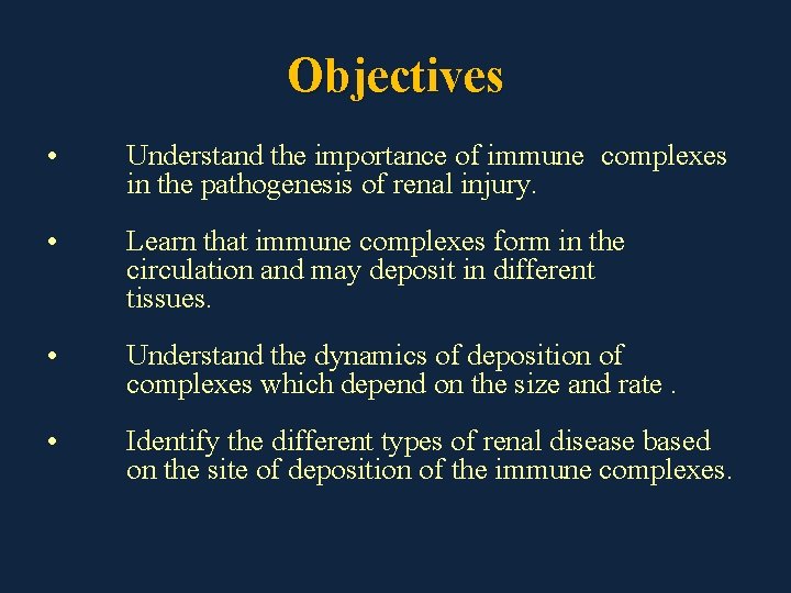 Objectives • Understand the importance of immune complexes in the pathogenesis of renal injury.