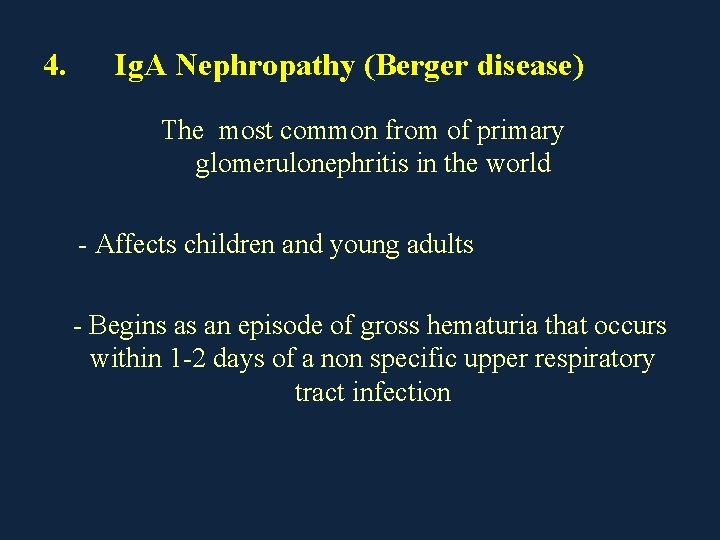4. Ig. A Nephropathy (Berger disease) The most common from of primary glomerulonephritis in