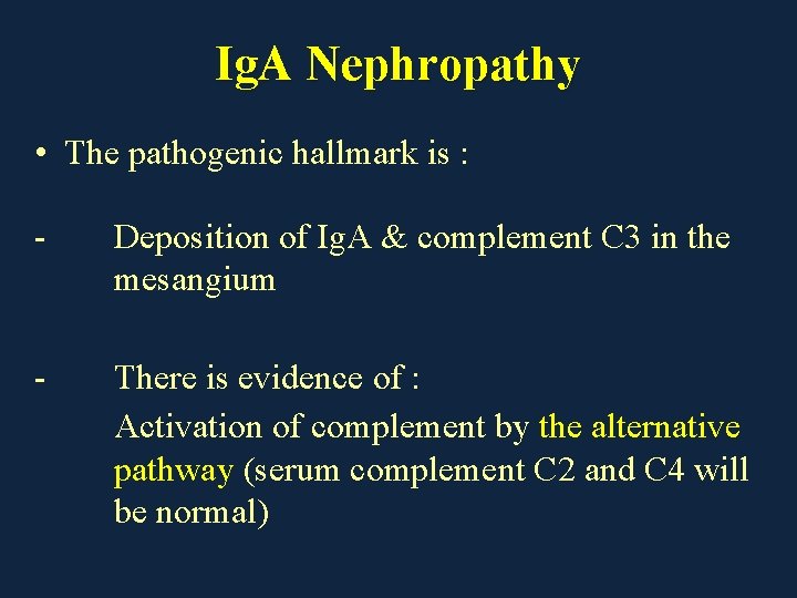 Ig. A Nephropathy • The pathogenic hallmark is : - Deposition of Ig. A