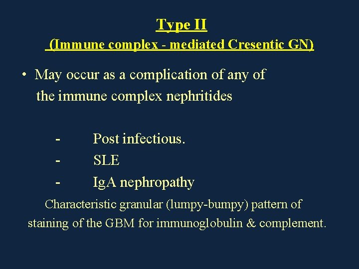Type II (Immune complex - mediated Cresentic GN) • May occur as a complication