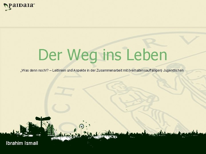 Der Weg ins Leben „Was denn noch!? – Leitlinien und Aspekte in der Zusammenarbeit
