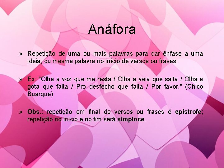 Anáfora » Repetição de uma ou mais palavras para dar ênfase a uma ideia,