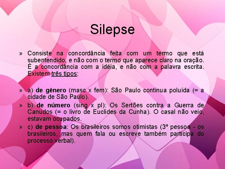 Silepse » Consiste na concordância feita com um termo que está subentendido, e não