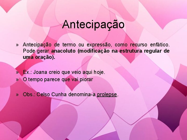 Antecipação » Antecipação de termo ou expressão, como recurso enfático. Pode gerar anacoluto (modificação Antecipação » Antecipação de termo ou expressão, como recurso enfático. Pode gerar anacoluto (modificação