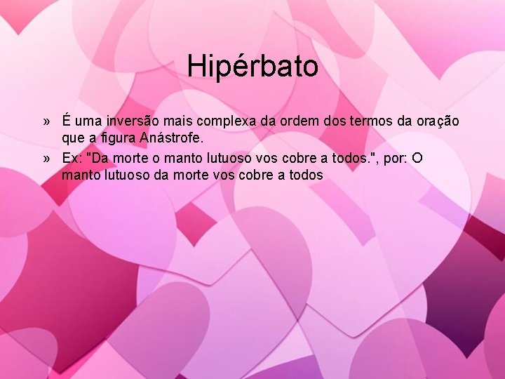 Hipérbato » É uma inversão mais complexa da ordem dos termos da oração que Hipérbato » É uma inversão mais complexa da ordem dos termos da oração que
