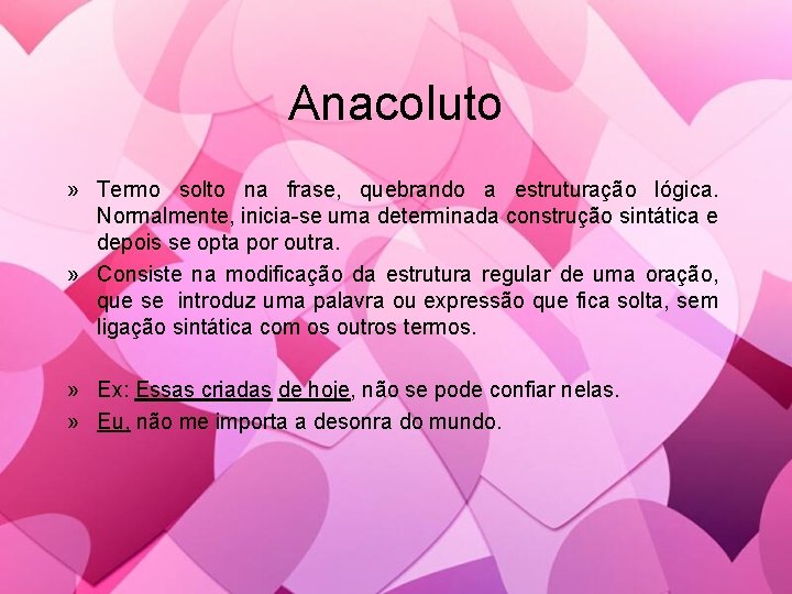 Anacoluto » Termo solto na frase, quebrando a estruturação lógica. Normalmente, inicia-se uma determinada Anacoluto » Termo solto na frase, quebrando a estruturação lógica. Normalmente, inicia-se uma determinada