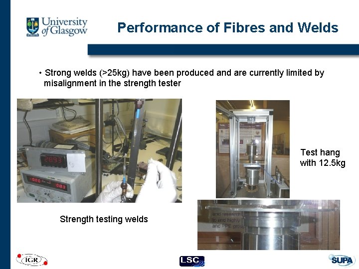 Performance of Fibres and Welds • Strong welds (>25 kg) have been produced and