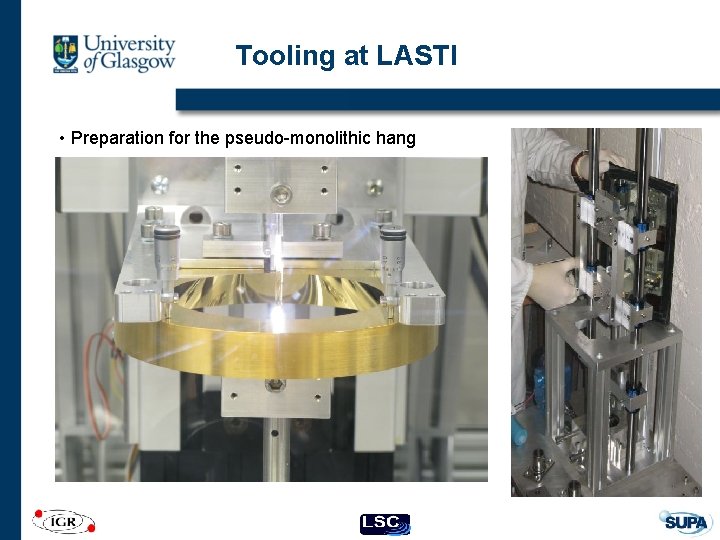 Tooling at LASTI • Preparation for the pseudo-monolithic hang 