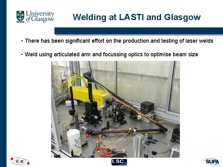 Welding at LASTI and Glasgow • There has been significant effort on the production