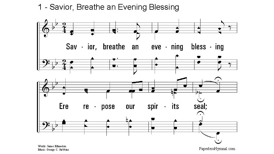 1 - Savior, Breathe an Evening Blessing 1. Savior, breathe an evening blessing Ere