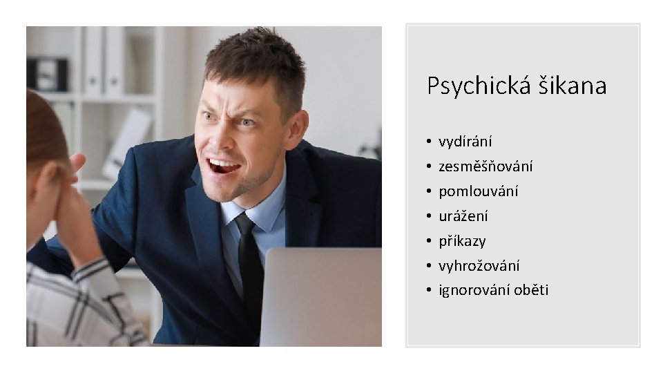 Psychická šikana • • vydírání zesměšňování pomlouvání urážení příkazy vyhrožování ignorování oběti 