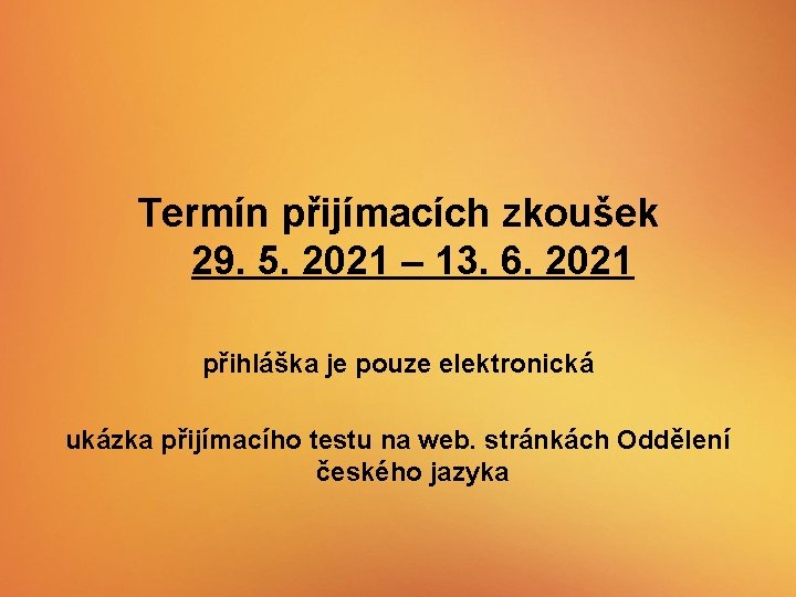 Termín přijímacích zkoušek 29. 5. 2021 – 13. 6. 2021 přihláška je pouze elektronická