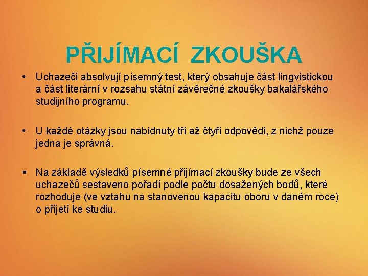 PŘIJÍMACÍ ZKOUŠKA • Uchazeči absolvují písemný test, který obsahuje část lingvistickou a část literární