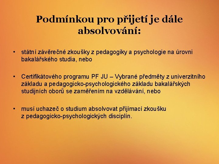 Podmínkou pro přijetí je dále absolvování: • státní závěrečné zkoušky z pedagogiky a psychologie