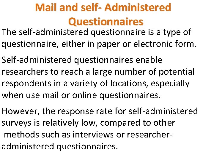 Mail and self- Administered Questionnaires The self-administered questionnaire is a type of questionnaire, either