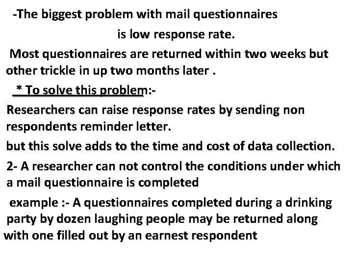 -The biggest problem with mail questionnaires is low response rate. Most questionnaires are returned