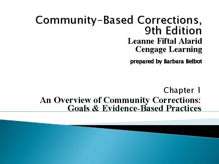 Community-Based Corrections, 9 th Edition Leanne Fiftal Alarid Cengage Learning prepared by Barbara Belbot