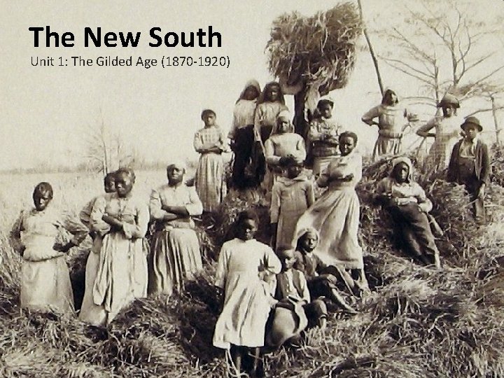 The New South Unit 1: The Gilded Age (1870 -1920) 