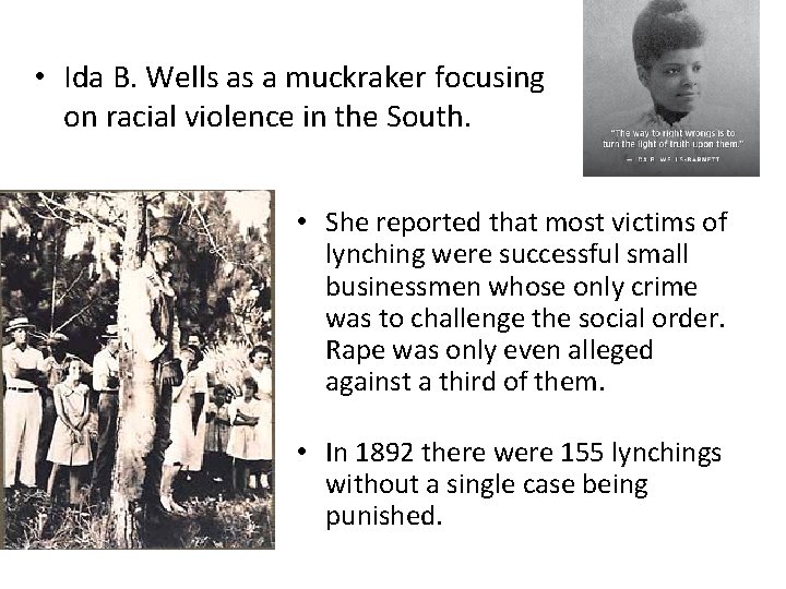  • Ida B. Wells as a muckraker focusing on racial violence in the