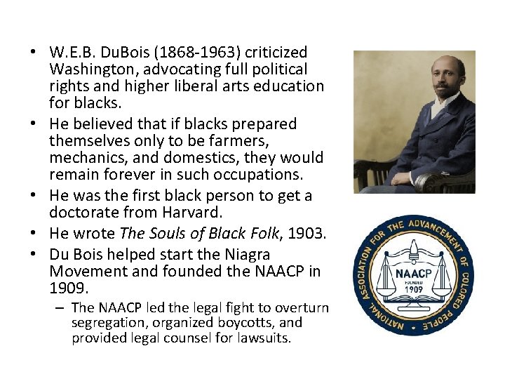  • W. E. B. Du. Bois (1868 -1963) criticized Washington, advocating full political