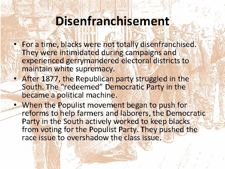 Disenfranchisement • For a time, blacks were not totally disenfranchised. They were intimidated during