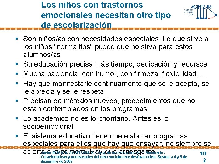 Los niños con trastornos emocionales necesitan otro tipo de escolarización § Son niños/as con