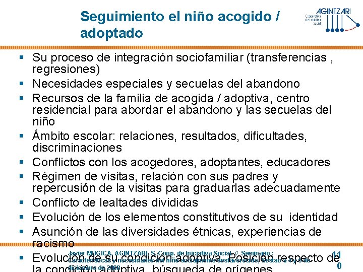 Seguimiento el niño acogido / adoptado § Su proceso de integración sociofamiliar (transferencias ,