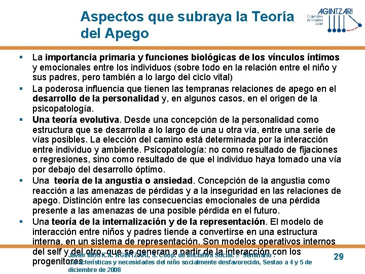 Aspectos que subraya la Teoría del Apego § § § La importancia primaria y