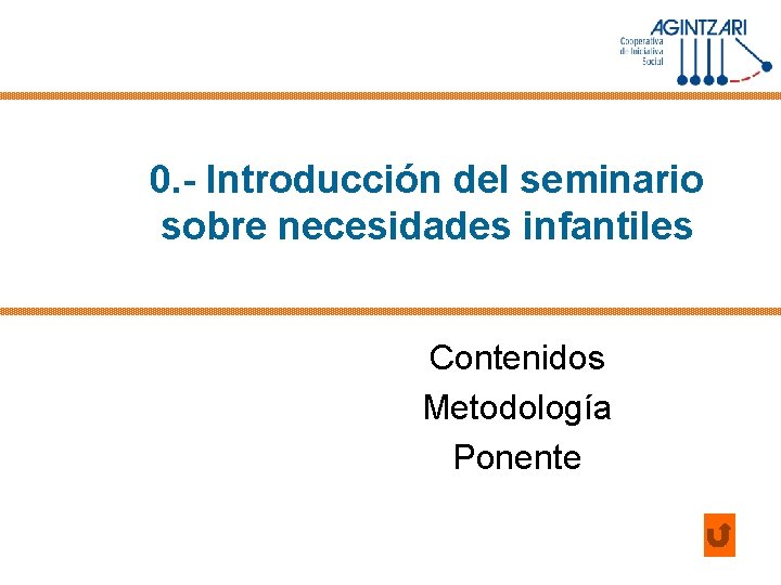 0. - Introducción del seminario sobre necesidades infantiles Contenidos Metodología Ponente 