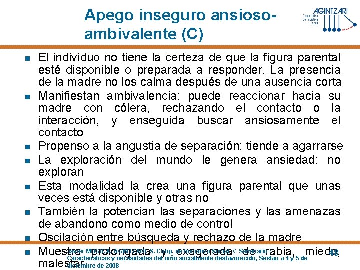 Apego inseguro ansiosoambivalente (C) n n n n El individuo no tiene la certeza