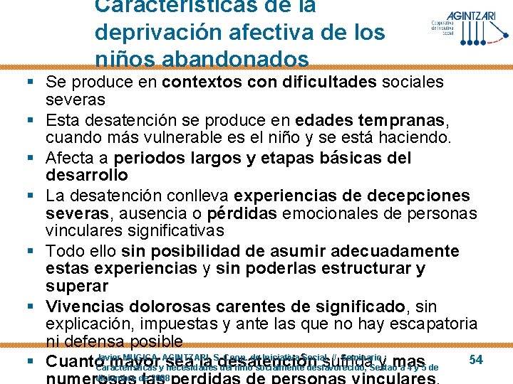 Características de la deprivación afectiva de los niños abandonados § Se produce en contextos