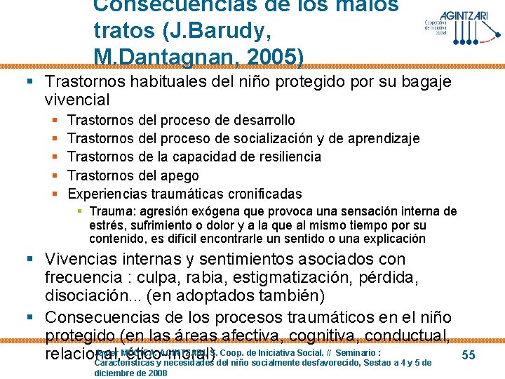 Consecuencias de los malos tratos (J. Barudy, M. Dantagnan, 2005) § Trastornos habituales del