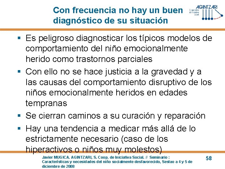 Con frecuencia no hay un buen diagnóstico de su situación § Es peligroso diagnosticar