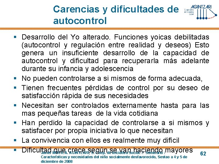 Carencias y dificultades de autocontrol § Desarrollo del Yo alterado. Funciones yoicas debilitadas (autocontrol