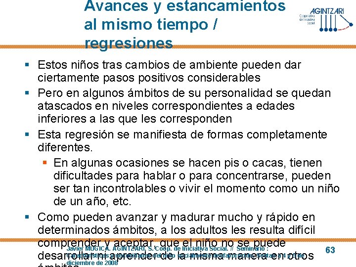 Avances y estancamientos al mismo tiempo / regresiones § Estos niños tras cambios de