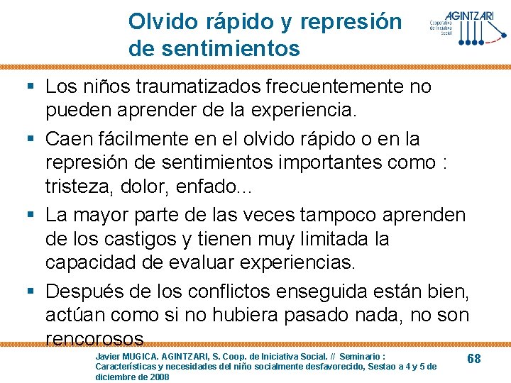 Olvido rápido y represión de sentimientos § Los niños traumatizados frecuentemente no pueden aprender