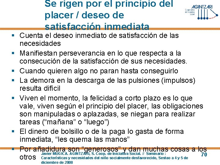 Se rigen por el principio del placer / deseo de satisfacción inmediata § Cuenta