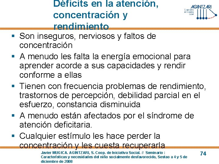 Déficits en la atención, concentración y rendimiento § Son inseguros, nerviosos y faltos de