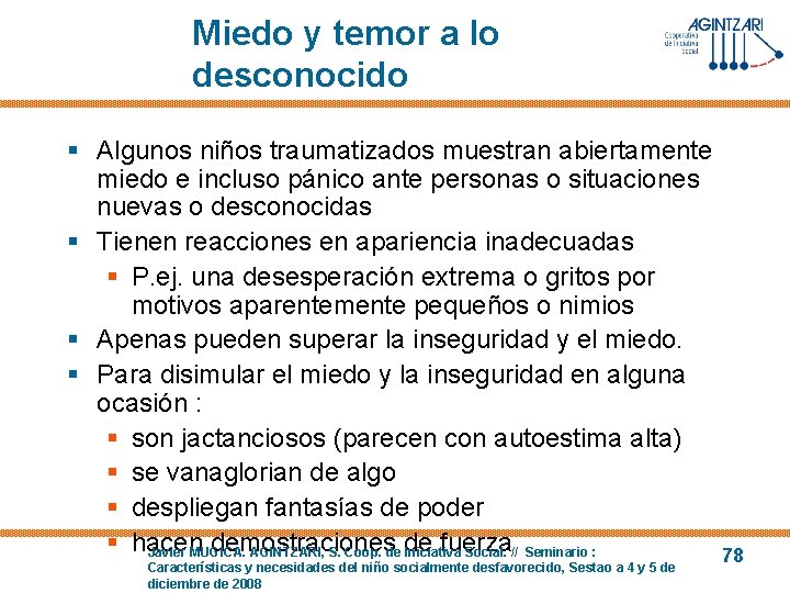 Miedo y temor a lo desconocido § Algunos niños traumatizados muestran abiertamente miedo e