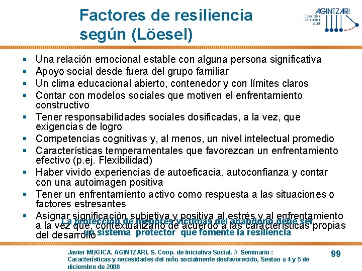 Factores de resiliencia según (Löesel) § § § § § Una relación emocional estable